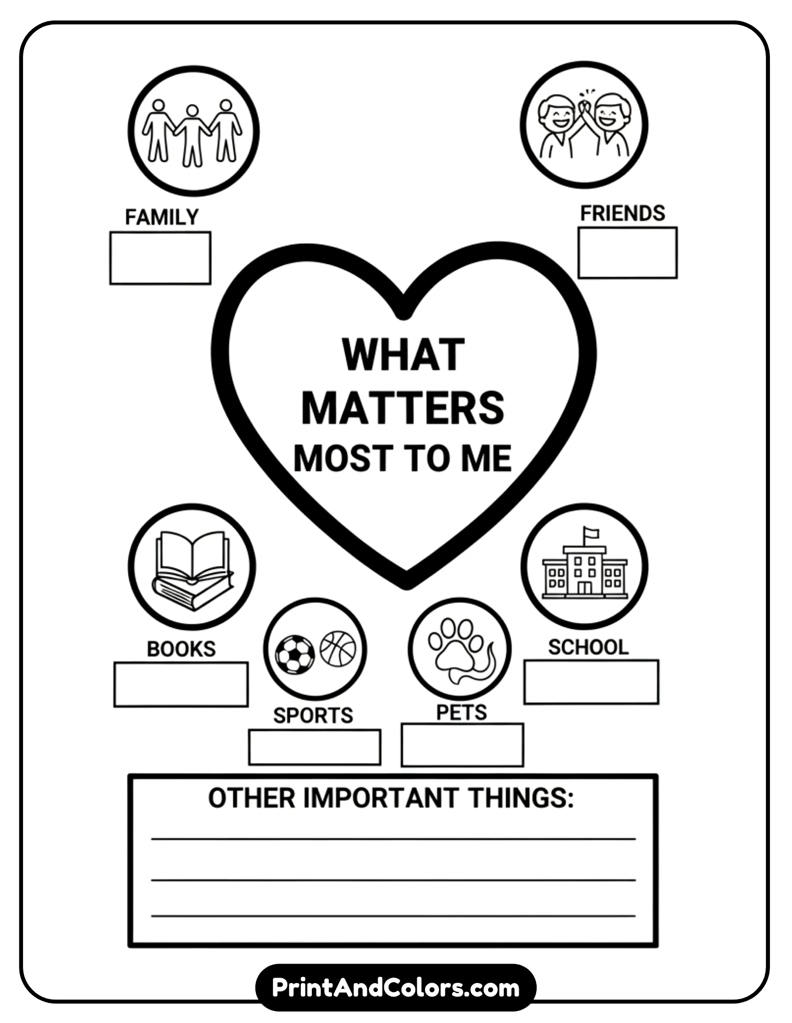 printable black-and-white worksheet showing a heart-shaped center surrounded by icons like family, books, friends, school, sports, and pets. Include blank boxes or lines for students to write what matters most to them. Use simple line art, bold outlines, no shading, and a calm, reflective layout suitable for kids and teens.
